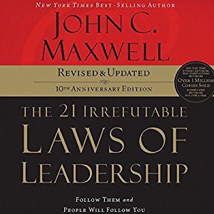 The 21 Irrefutable Laws of Leadership, 10th Anniversary Edition: Follow Them and People Will Follow You