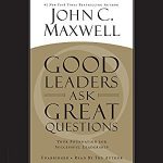 John Maxwell - Good Leaders Ask Great Questions